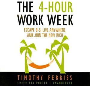 The 4-Hour Work Week : Escape 9-5, Live Anywhere, and Join the New Rich :  Escape 9-5, Live Anywhere, and Join the New Rich - Timothy Ferriss