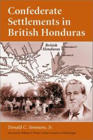 Confederate Settlements in British Honduras - Donald C. Simmons