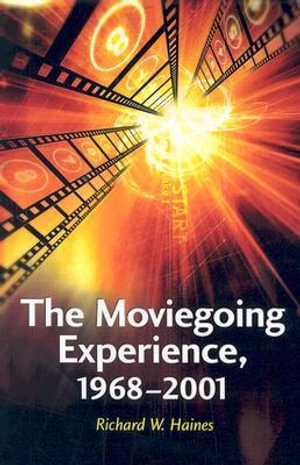 The Moviegoing Experience, 1968-2001 - Richard W. Haines