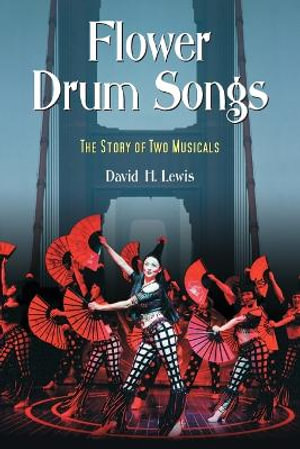 Flower Drum Songs : The Story of Two Musicals - David H. Lewis