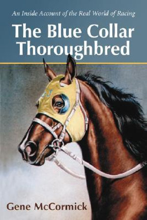 The Blue Collar Thoroughbred : An Inside Account of the Real World of Racing - Gene McCormick