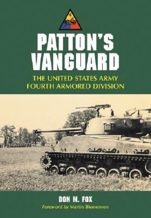 Patton's Vanguard : The United States Army Fourth Armored Division - Don M Fox