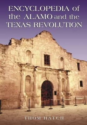 Encyclopedia of the Alamo and the Texas Revolution - Thom Hatch