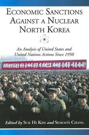 Economic Sanctions Against a Nuclear North Korea : An Analysis of United States and United Nations Actions Since 1950 - Suk Hi Kim