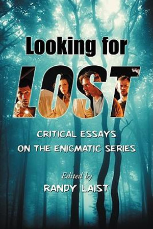 Looking for Lost : Critical Essays on the Enigmatic Series - Randy Laist