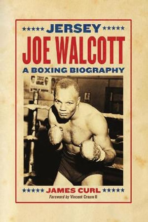 Jersey Joe Walcott : A Boxing Biography - James Curl