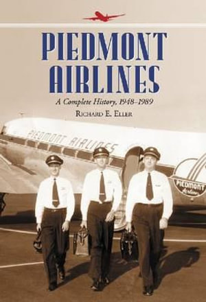 Piedmont Airlines : A Complete History, 1948-1989 - Richard E. Eller