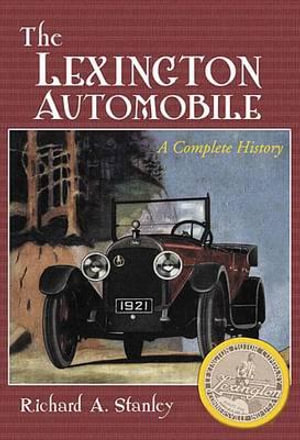 The Lexington Automobile : A Complete History - Richard A. Stanley