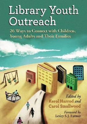 Library Youth Outreach : 26 Ways to Connect with Children, Young Adults and Their Families - Kerol Harrod