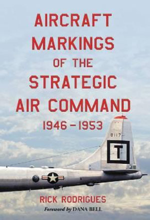 Aircraft Markings of the Strategic Air Command, 1946-1953 - Rick Rodrigues