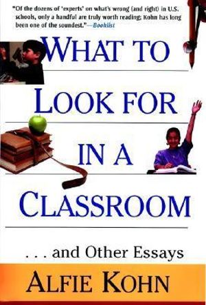 What to Look for in a Classroom : ...and Other Essays - Alfie Kohn