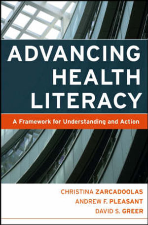 Advancing Health Literacy : A Framework for Understanding and Action - Christina Zarcadoolas