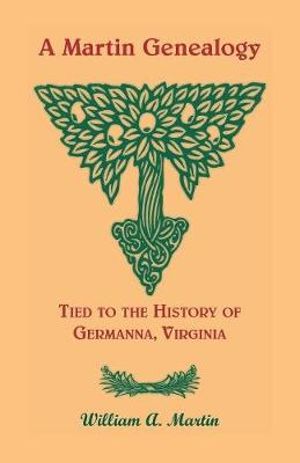 A Martin Genealogy Tied to the History of Germanna, Virginia - William A Martin