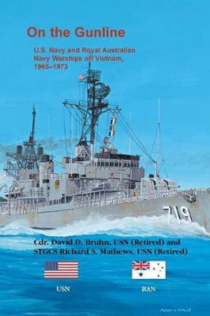 On the Gunline : U.S. Navy and Royal Australian Navy Warships Off Vietnam, 1965-1973 - David D. Bruhn