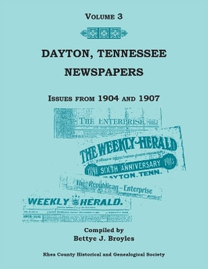 Dayton, Tennessee, Newspapers Issues from 1904-1907, Volume 3 - Bettye Broyles