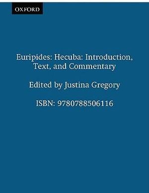 Euripides : Hecuba: Introduction, Text, and Commentary - Justina Gregory