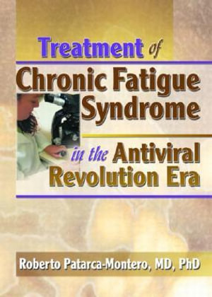 Treatment of Chronic Fatigue Syndrome in the Antiviral Revolution Era : What Does the Research Say? - Roberto Patarca-Montero