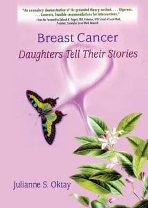 Breast Cancer :  Daughters Tell Their Stories - Julianne S Oktay