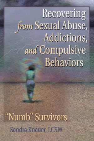 Recovering from Sexual Abuse, Addictions, and Compulsive Behaviours :  "Numb" Survivors - Carlton Munson