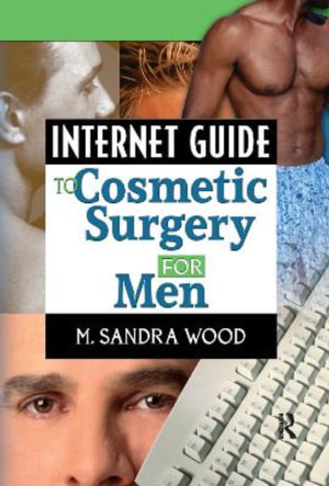 Internet Guide to Cosmetic Surgery for Men : Haworth Internet Medical Guides - M. Sandra Wood