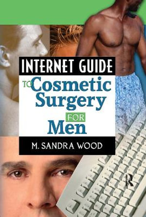 Internet Guide to Cosmetic Surgery for Men : Haworth Internet Medical Guides Ser. - M. Sandra Wood