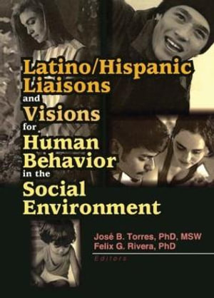 Latino/Hispanic Liaisons and Visions for Human Behavior in the Social Environment - Felix G Rivera