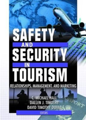 Safety and Security in Tourism: Relationships, Management, and Marketing :  Relationships, Management, and Marketing - C Michael Hall