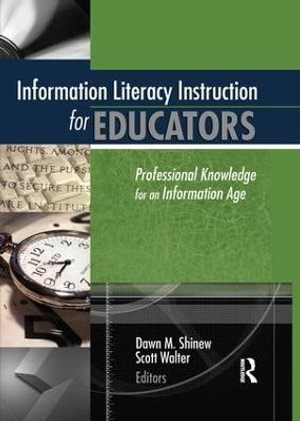 Information Literacy Instruction for Educators : Professional Knowledge for an Information Age - Scott Walter