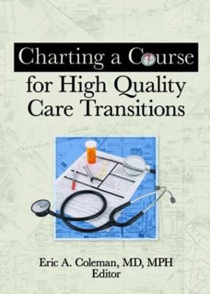 Charting a Course for High Quality Care Transitions : Home Health Care Services Quarterly - Eric A Coleman