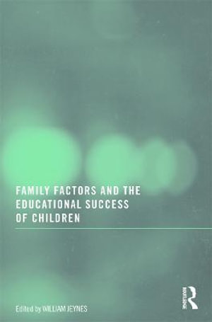 Family Factors and the Educational Success of Children - William Jeynes