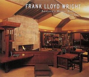 Frank Lloyd Wright : America's Master Architect - Kathryn Smith