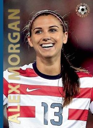 Alex Morgan : World Soccer Legends - JOKULSSON ILLUGI