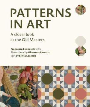 Patterns in Art : A Closer Look at the Old Masters - Francesca Leoneschi