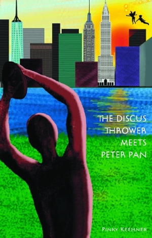 Discus Thrower Meets Peter Pan : A Story of the New York City Parks - PINKY KEEHNER