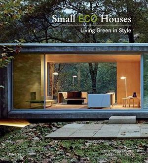 Small Eco Houses : Living Green in Style - Cristina Paredes Benitez