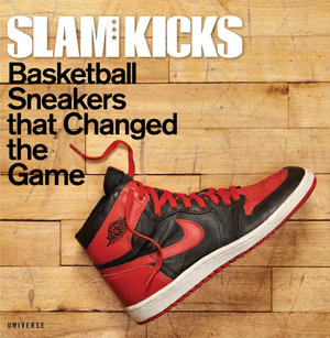 Slam Kicks : Basketball Sneakers That Changed the Game - Ben Osbourne