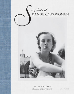 Snapshots of Dangerous Women - Peter J. Cohen