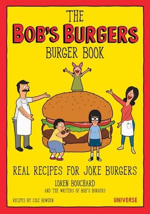 The Bob's Burgers Burger Book : Real Recipes for Joke Burgers - Loren Bouchard