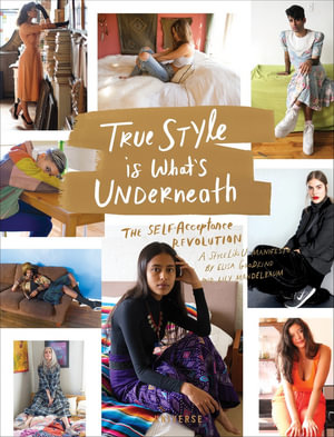 True Style is What's Underneath : The Self-Acceptance Revolution - Elisa Goodkind