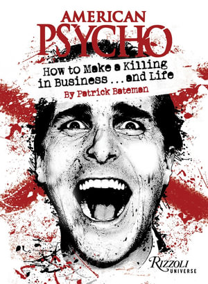 American Psycho : How to Make a Killing in Business...and Life - Patrick Bateman