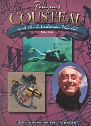 Jacques Cousteau and the Undersea World : Explorers of New Worlds - Roger King