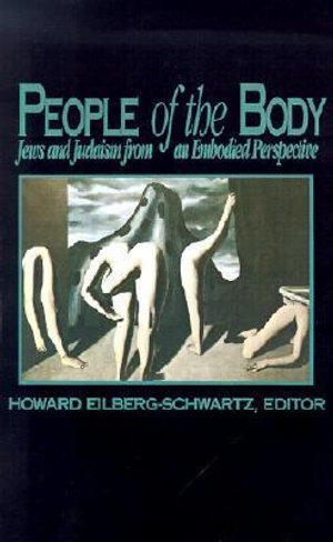 People of the Body : Jews and Judaism from an Embodied Perspective - Howard Eilberg-Schwartz