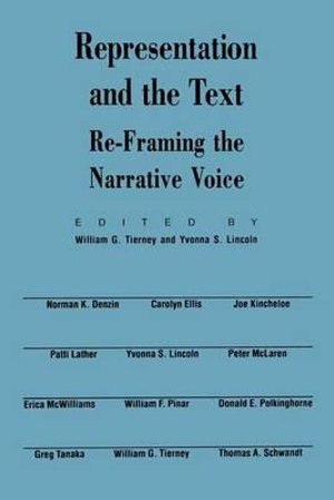 Representation and the Text : Re-Framing the Narrative Voice - William G. Tierney