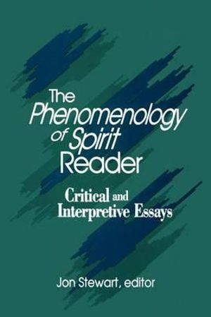 The Phenomenology of Spirit Reader : Critical and Interpretive Essays - Jon Stewart