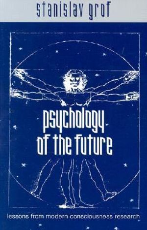 Psychology of the Future : Lessons from Modern Consciousness Research - Stanislav Grof