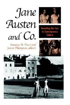 Jane Austen and Co. : Remaking the Past in Contemporary Culture - Suzanne R. Pucci