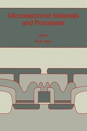 Microelectronic Materials and Processes : NATO Science Series E - R. a. Levy