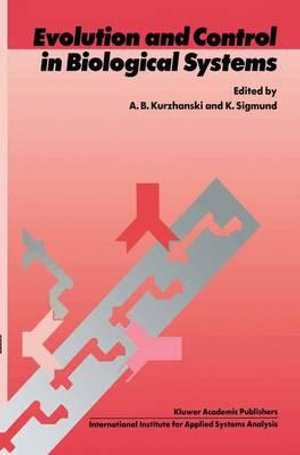 Evolution and Control in Biological Systems : Proceedings of the IIASA Workshop, Laxenburg, Austria, 30 November - 4 December 1987 - Alexander B. Kurzhanski