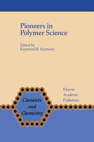 Pioneers in Polymer Science : CHEMISTS AND CHEMISTRY - F.B. Seymour