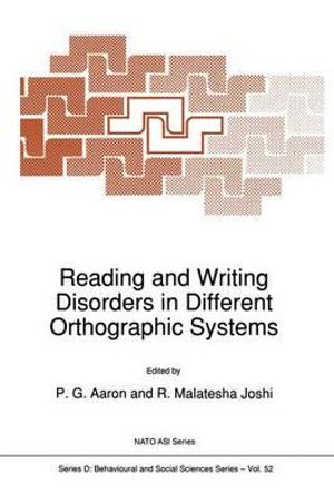 Reading and Writing Disorders in Different Orthographic Systems : NATO A S I SERIES SERIES D, BEHAVIORAL AND SOCIAL SCIENCES - P. G. Aaron